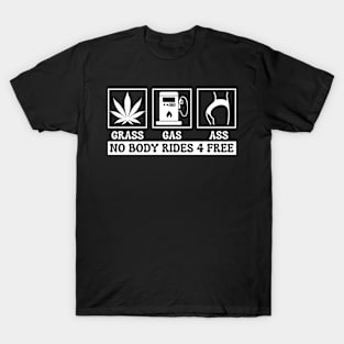 Grass Gas Or Ass Nobody Rides Free Car Guy For Women Men T-Shirt